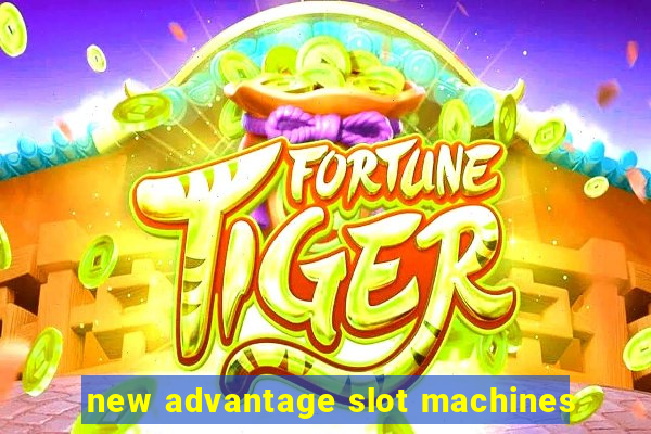 new advantage slot machines