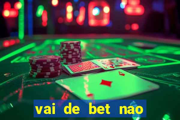 vai de bet nao consigo sacar