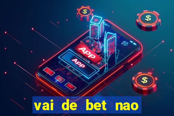 vai de bet nao consigo sacar