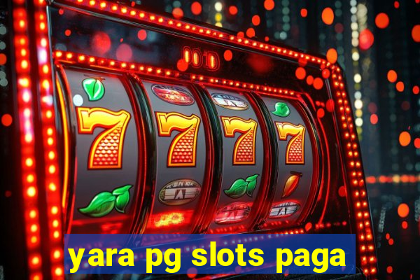 yara pg slots paga