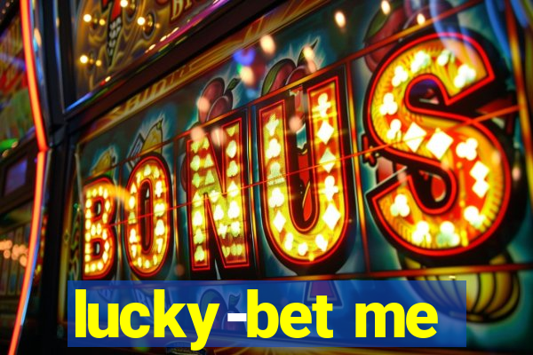 lucky-bet me