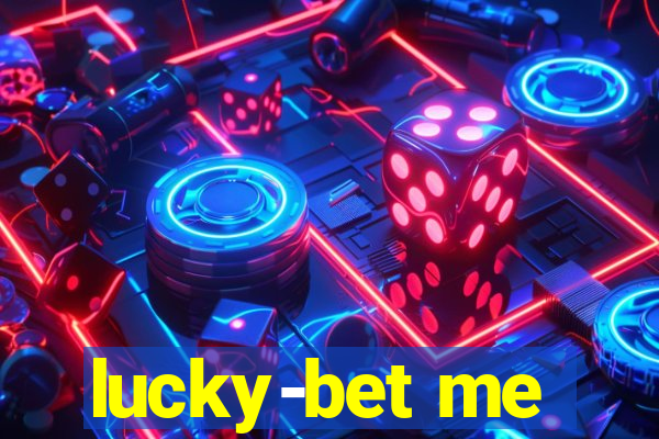 lucky-bet me