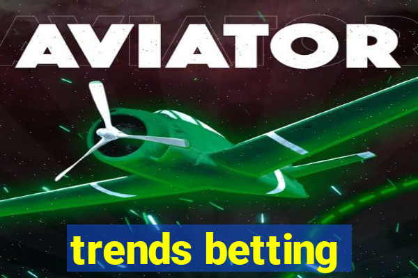 trends betting