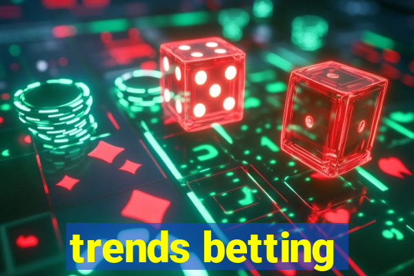 trends betting