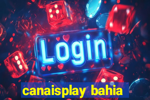 canaisplay bahia