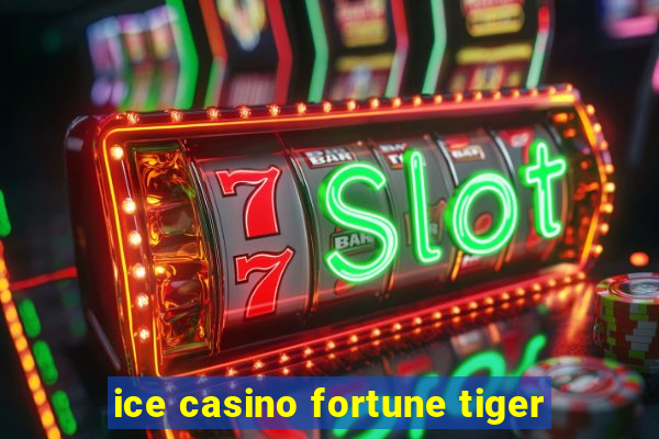 ice casino fortune tiger