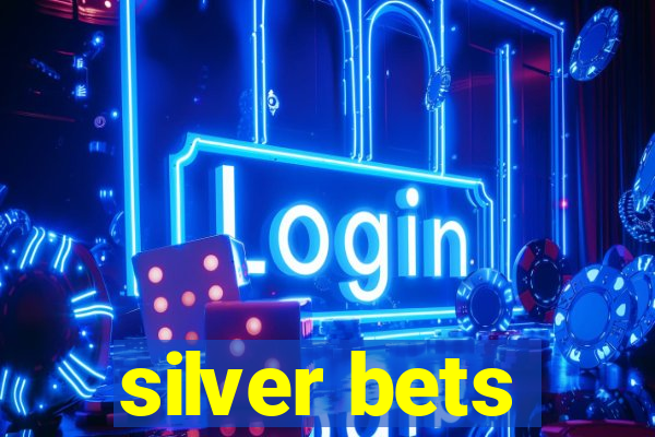 silver bets