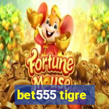 bet555 tigre