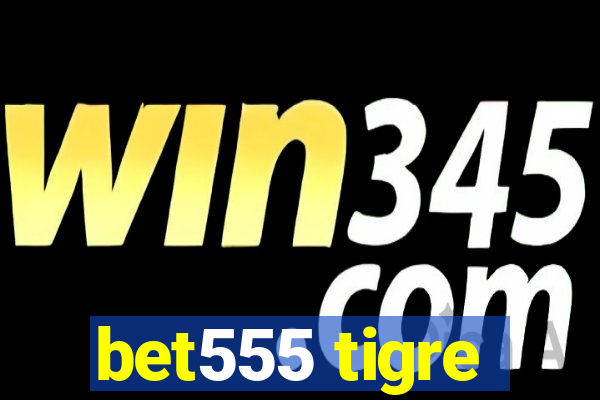 bet555 tigre