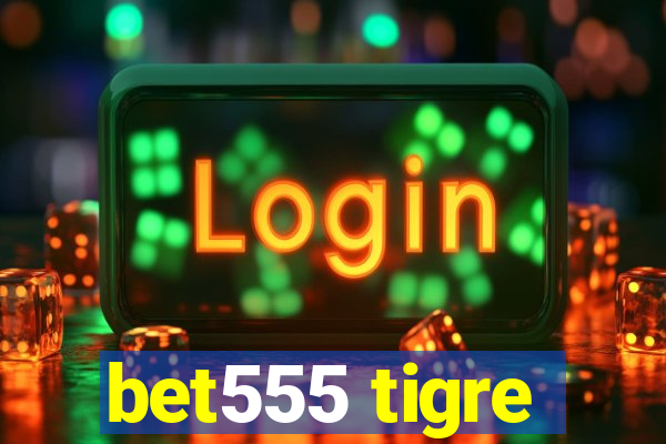 bet555 tigre