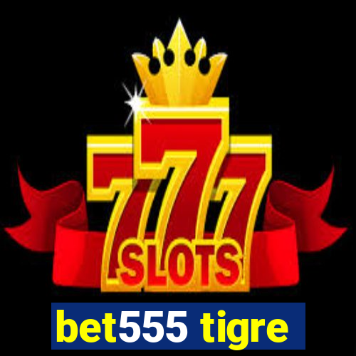 bet555 tigre