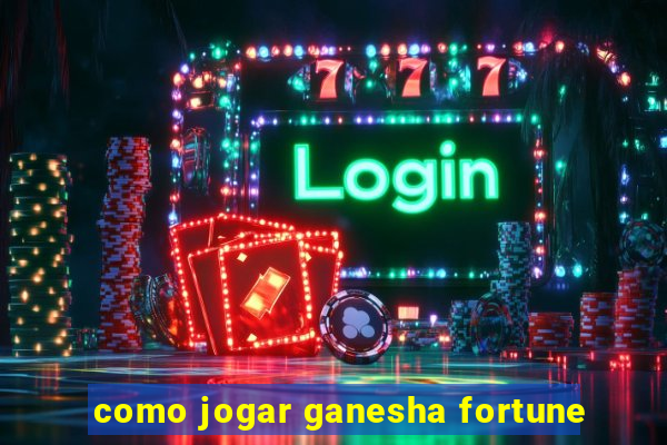 como jogar ganesha fortune