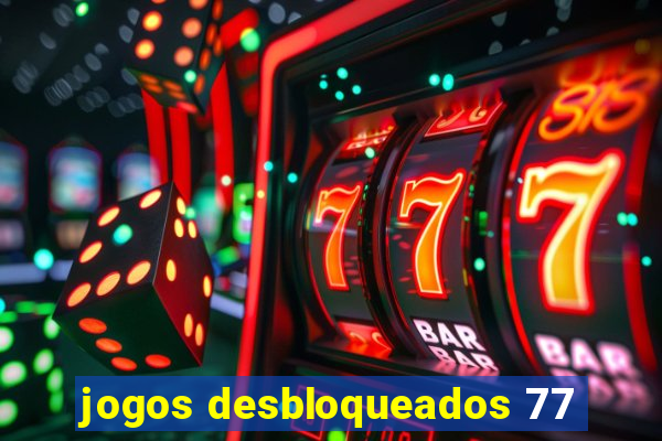 jogos desbloqueados 77