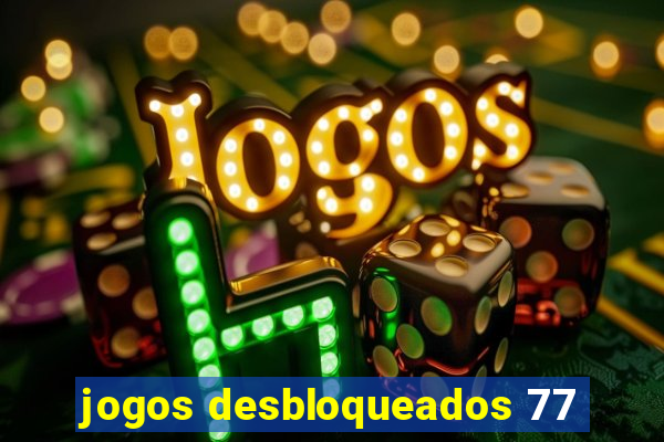 jogos desbloqueados 77