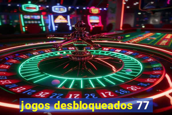 jogos desbloqueados 77