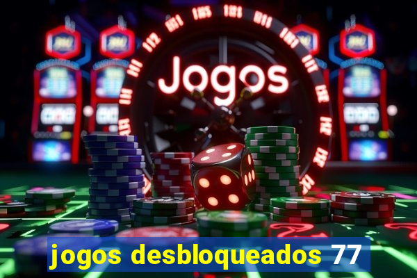 jogos desbloqueados 77