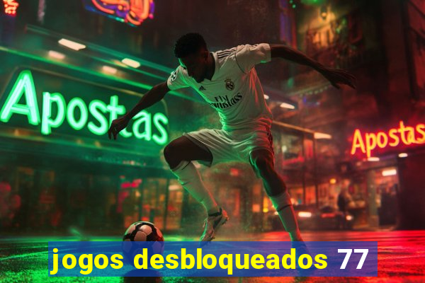 jogos desbloqueados 77