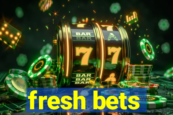 fresh bets