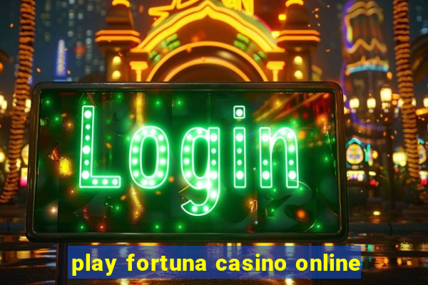 play fortuna casino online