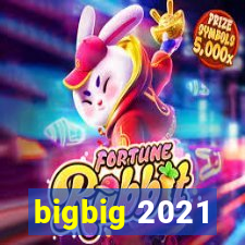 bigbig 2021