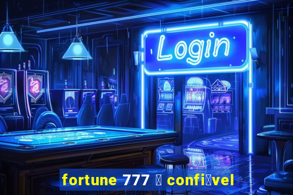 fortune 777 茅 confi谩vel