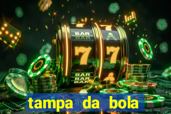 tampa da bola futebol ao vivo hoje