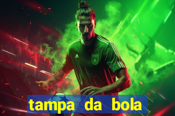 tampa da bola futebol ao vivo hoje