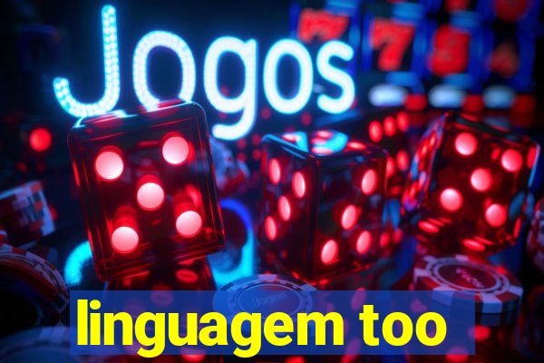 linguagem too