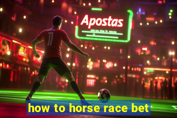 how to horse race bet