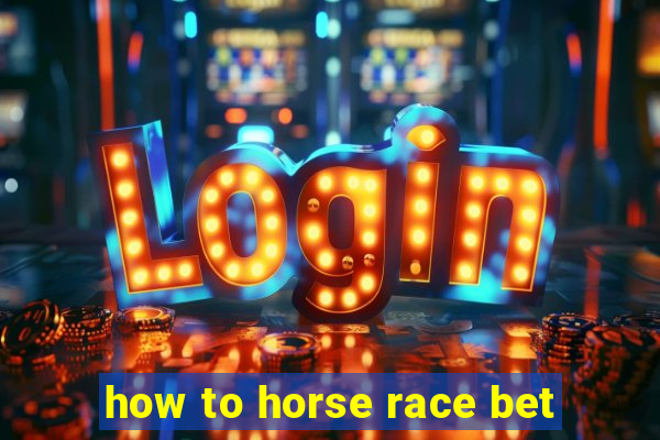 how to horse race bet