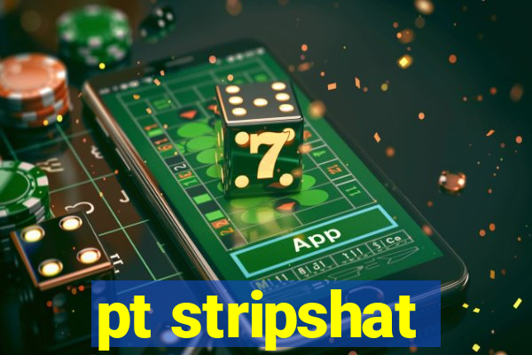 pt stripshat