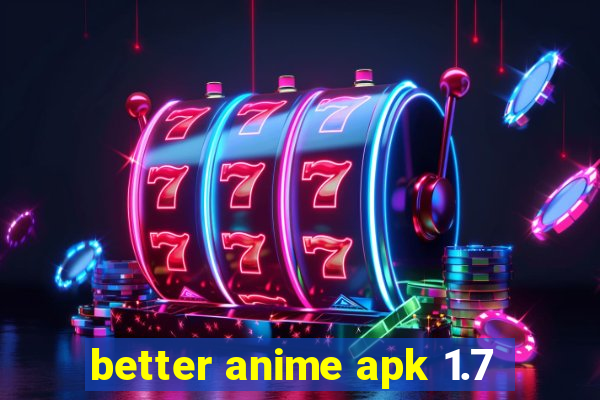 better anime apk 1.7