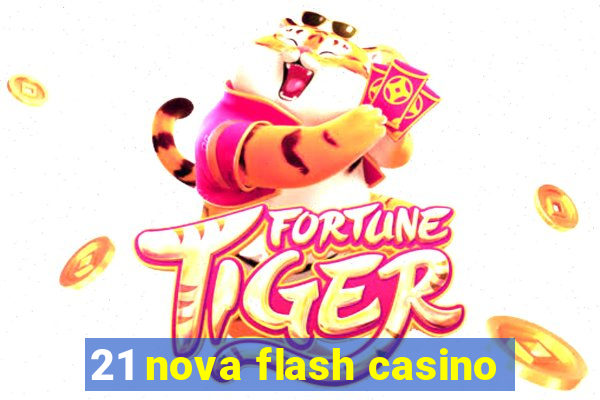 21 nova flash casino