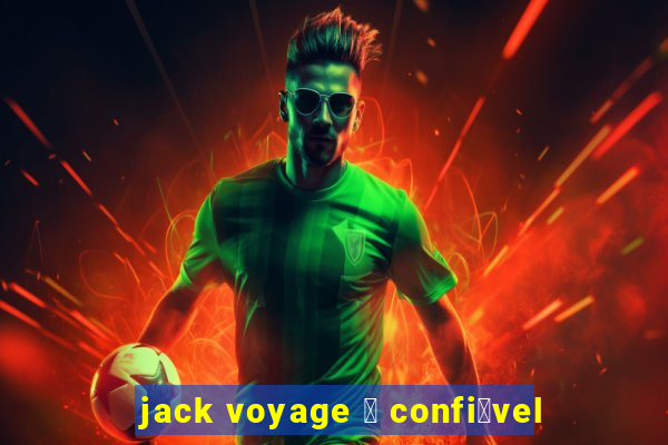 jack voyage 茅 confi谩vel