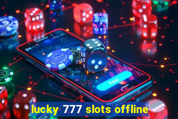 lucky 777 slots offline