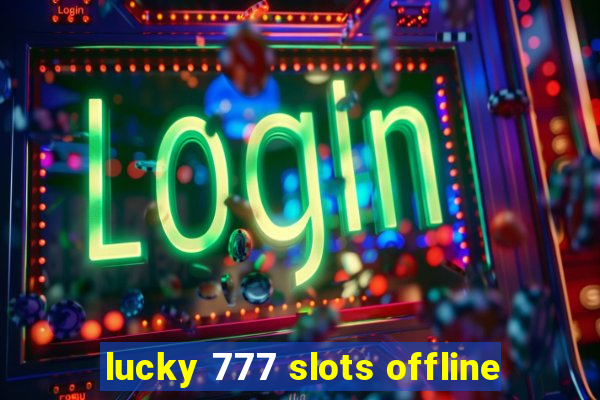 lucky 777 slots offline