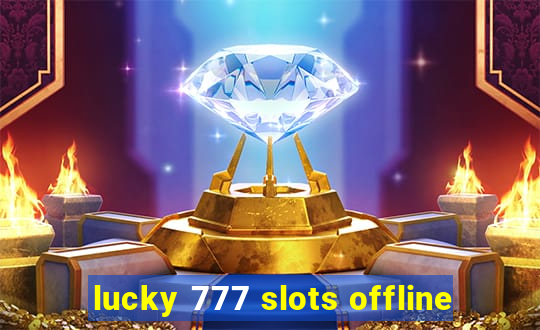 lucky 777 slots offline