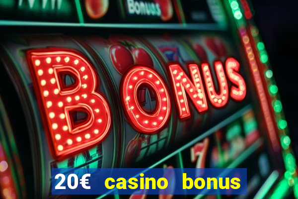 20€ casino bonus ohne einzahlung