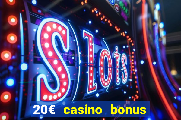 20€ casino bonus ohne einzahlung