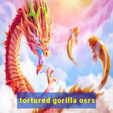 tortured gorilla osrs