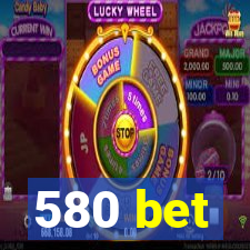 580 bet