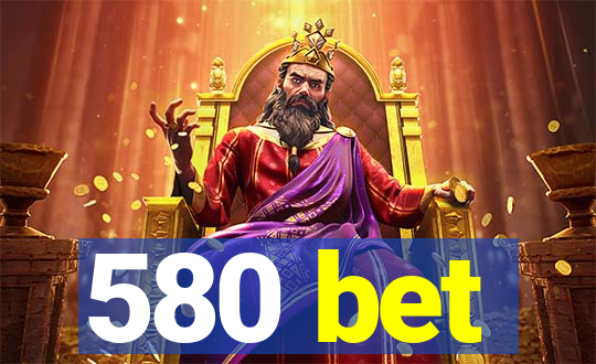 580 bet