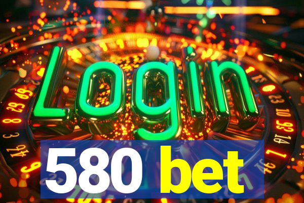 580 bet