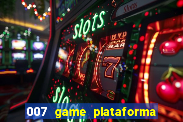 007 game plataforma é confiável