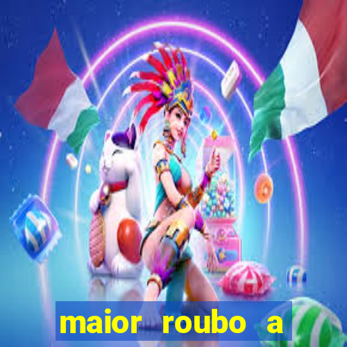 maior roubo a banco do brasil