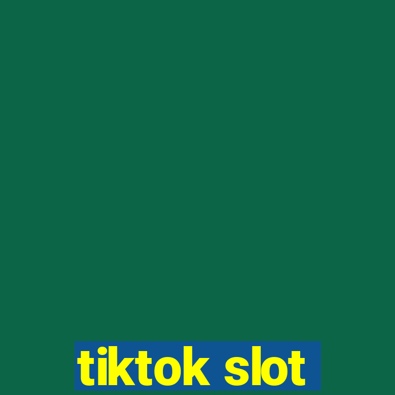 tiktok slot