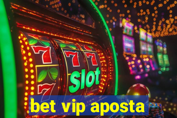 bet vip aposta