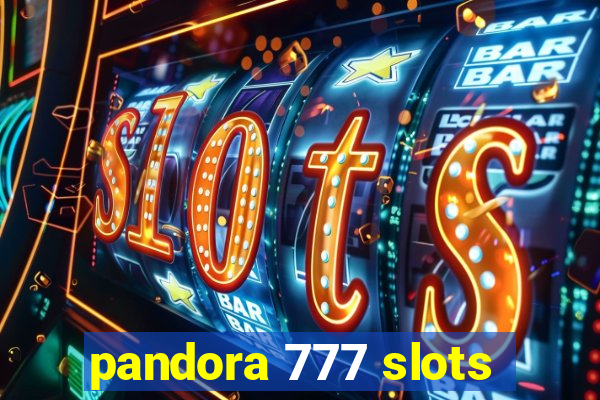 pandora 777 slots