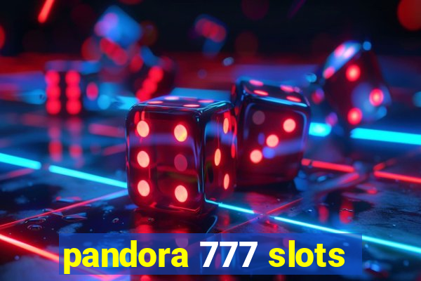 pandora 777 slots