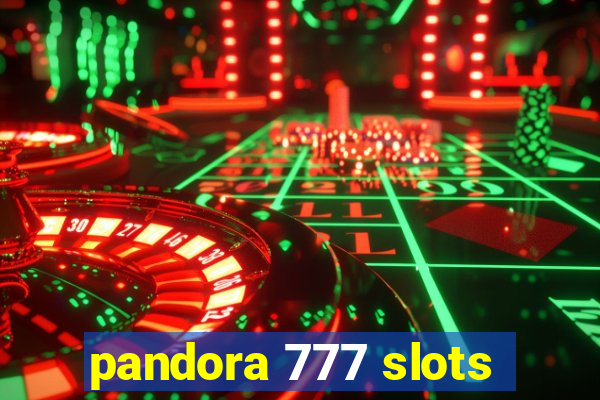 pandora 777 slots